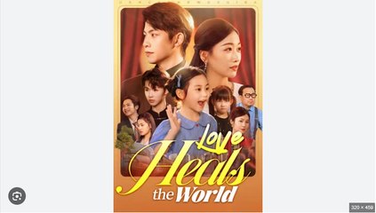Love Heals The World Chinese Drama - English Sub