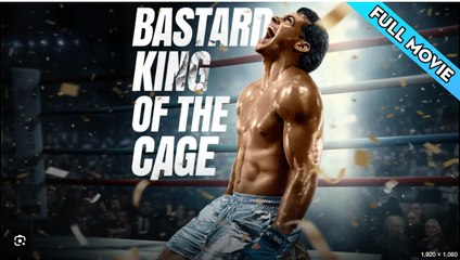 Bastard King of the Cage Full Movies English Sub