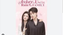 Seduce His Uncle Ruin My Family Chinese Drama - English Sub