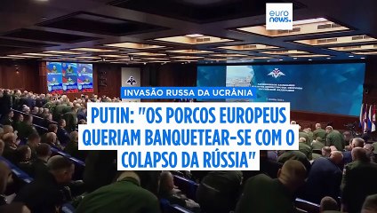 "Porcos europeus queriam regalar-se com colapso da Rússia", diz Putin criticando Europa