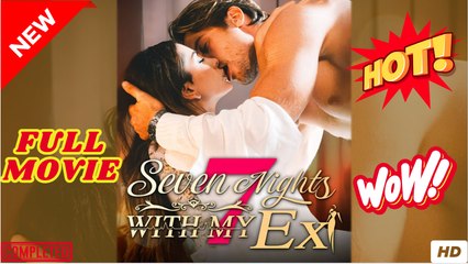 Seven Night With My Ex Full Movie HD -Drama ShortFilms Hot