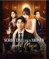 Sorry Dad Your Money is All Mine Chinese Drama - English Sub