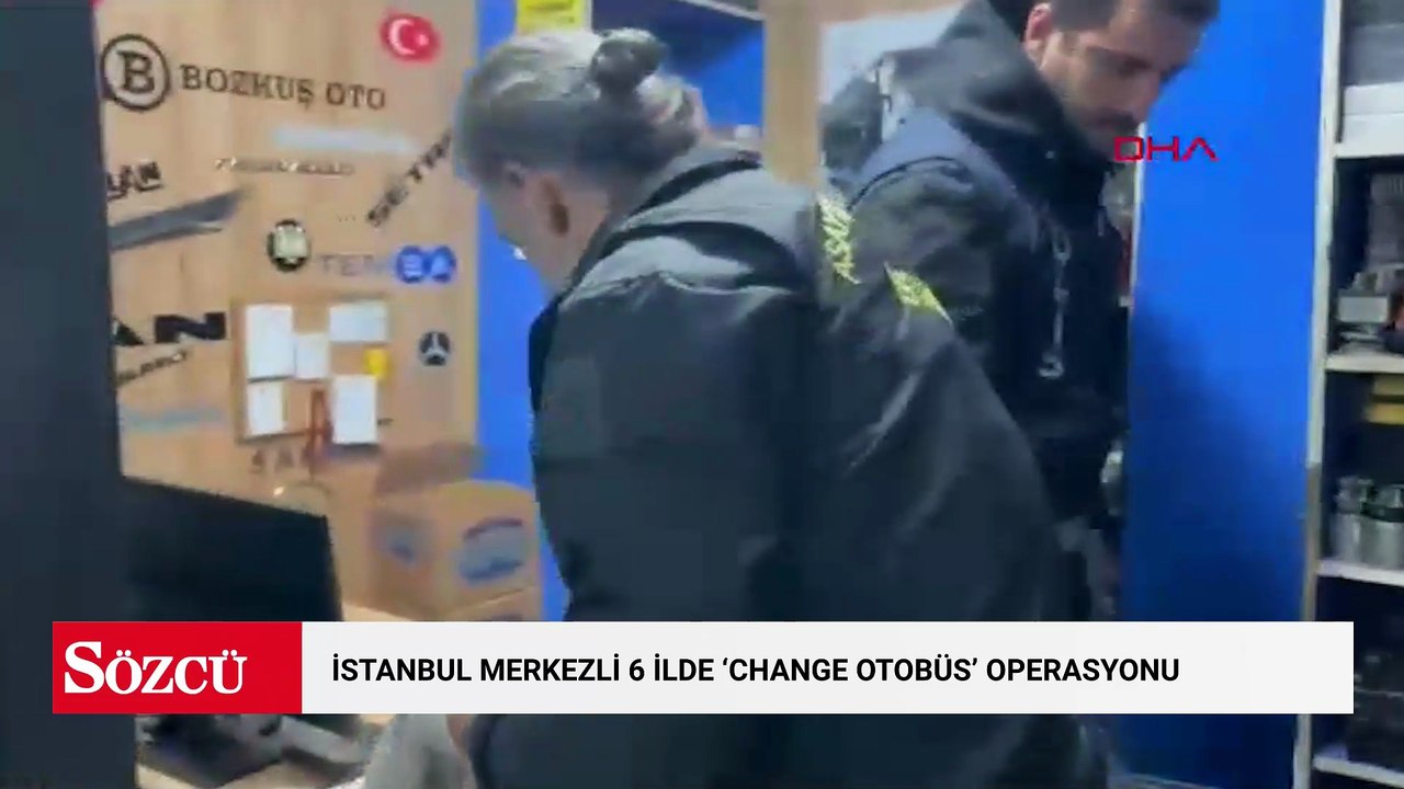 İstanbul merkezli 6 ilde 'Change otobüs' operasyonu: 27 kişilik şebeke çökertildi