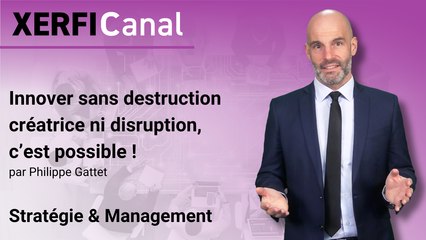 Innover sans destruction créatrice ni disruption, c’est possible ! [Philippe]