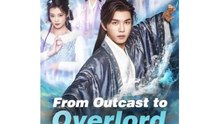 From Outcast to Overlord Chinese Drama - English Sub