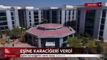 Şanlıurfa'da eşine karaciğeri verdi: Canımdı, ciğerim oldu dedi