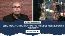Cebu Wealth, Holiday Traffic, Free Bus Rides & Power Advisory