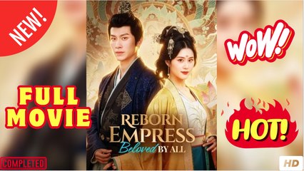 Reborn Empress Beloved by All Chinese Drama - English Sub Full Movie 2025