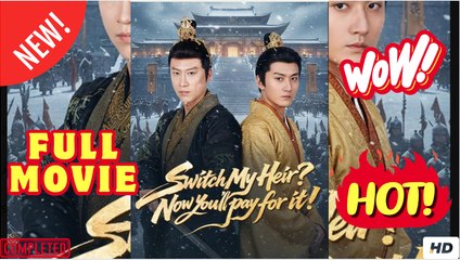 Switch My Heir Now You'll Pay for It Chinese Drama ENGLISH SUB (2025) - FULL
