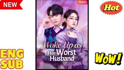 Woke Up as Her Worst Husband Chinese Drama