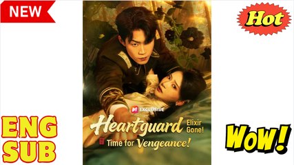 Heartguard Elixir Gone Time for Vengeance Chinese Drama