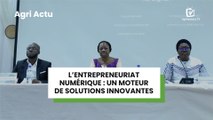 Agri Actu : L’Entrepreneuriat numérique, un moteur de solutions innovantes
