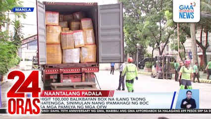 Higit 100,000 balikbayan box na ilang taong natengga, sinimulan nang ipamahagi ng BOC sa mga pamilya ng mga OFW | 24 Oras
