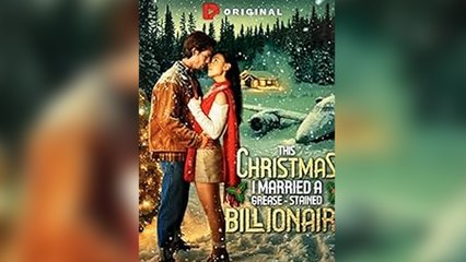 This Christmas I Married a Grease-Stained Billionaire#FULL EP