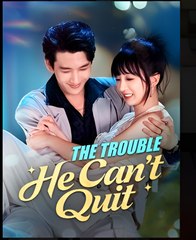 The Trouble He Can’t Quit- Drama FULL MOVIES ENGLISH SUB