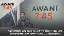 AWANI 7:45 [18/12/2025] – Enam Negeri Dilanda Banjir | Masjid Perlu Berperanan Aktif | Implikasi Kewangan Ditanggung Kerajaan | Misi Tercapai