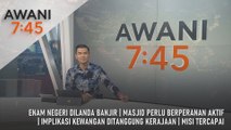AWANI 7:45 [18/12/2025] – Enam Negeri Dilanda Banjir | Masjid Perlu Berperanan Aktif | Implikasi Kewangan Ditanggung Kerajaan | Misi Tercapai