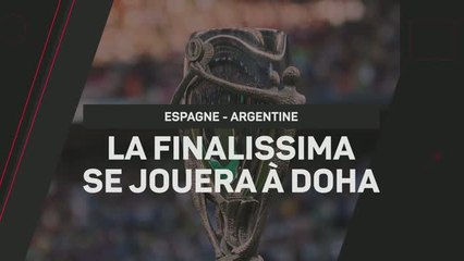 Breaking News - La Finalissima entre l'Espagne et l'Argentine se jouera à Doha