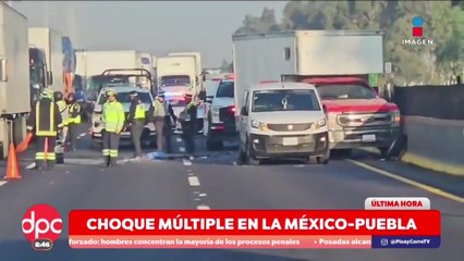 Choque múltiple colapsa la México–Puebla  | DPC con Paola Rojas
