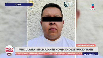 Vinculan a proceso a implicado en homicidio de “Micky Hair”  | DPC con Paola Rojas