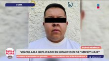 Vinculan a proceso a implicado en homicidio de “Micky Hair”  | DPC con Paola Rojas