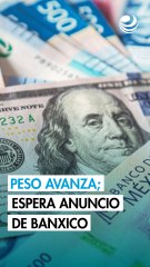 Peso avanza contra el dólar; espera el último anuncio del Banxico en el año