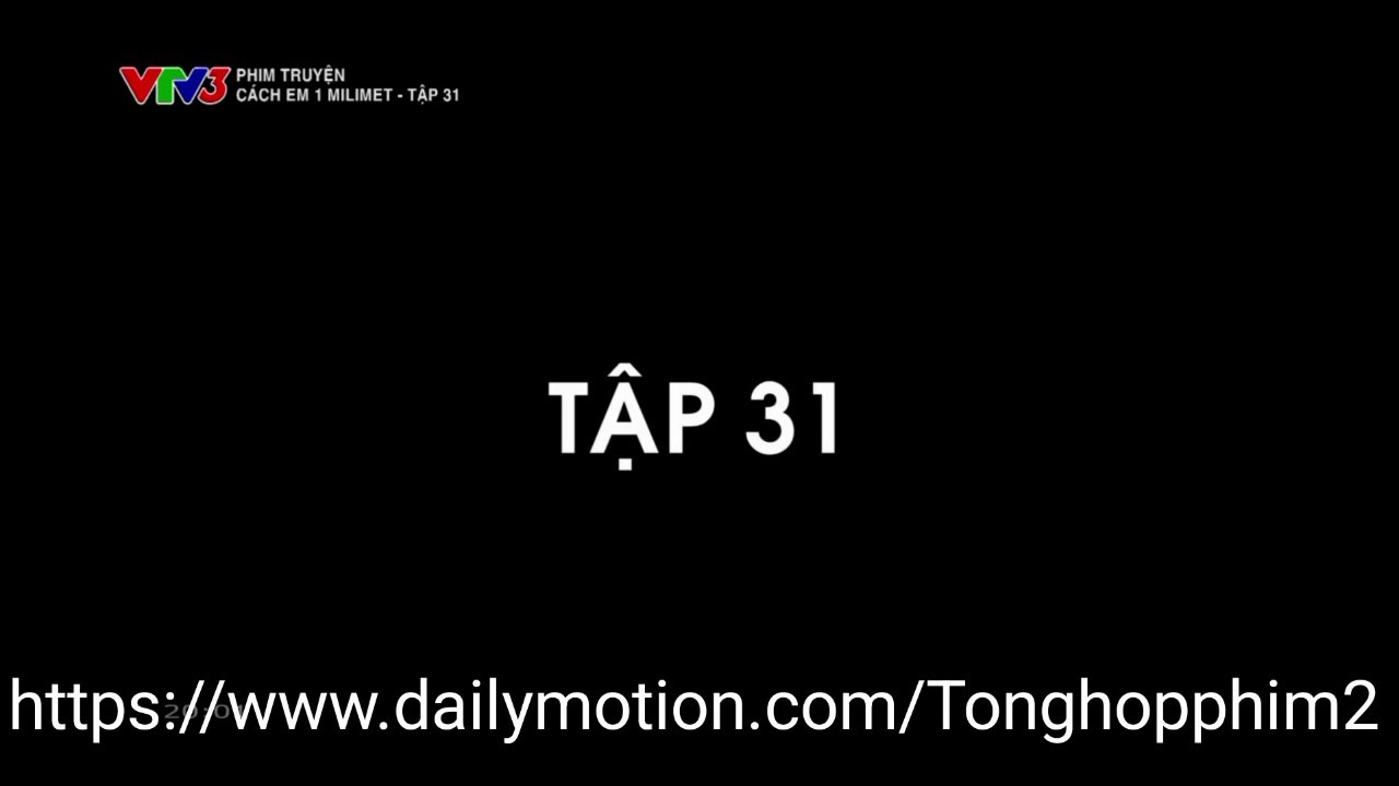 Cách Em 1 Milimet FULL Tập 31 - Phim Việt Nam VTV3