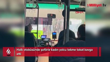 Halk otobüsünde şoförle kadın yolcu tekme tokat kavga etti
