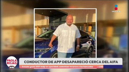 Desaparece chofer de app tras servicio en el AIFA | DPC con Paola Rojas