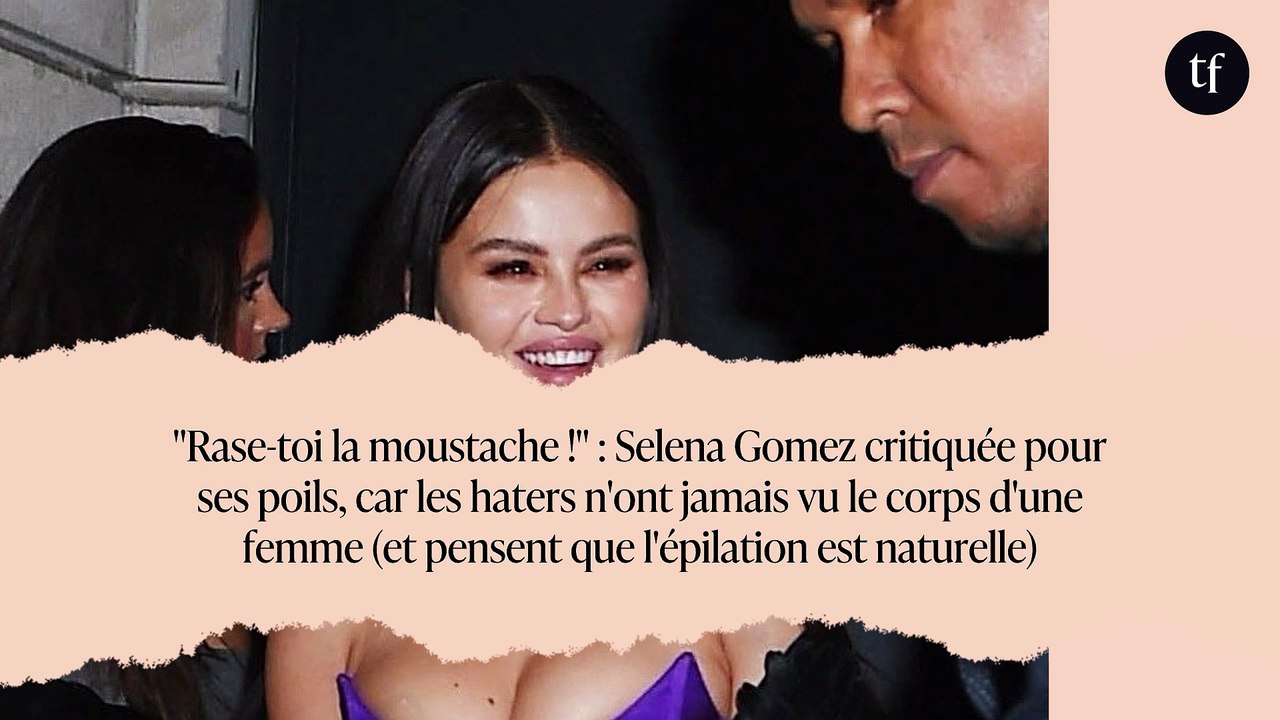"Rase-toi la moustache !" : Selena Gomez critiquée pour ses poils, car les haters n'ont jamais vu le corps d'une femme (et pensent que l'épilation est naturelle)