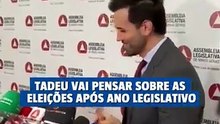 Cotado para o governo, Tadeu vai pensar sobre eleições após ano legislativo
