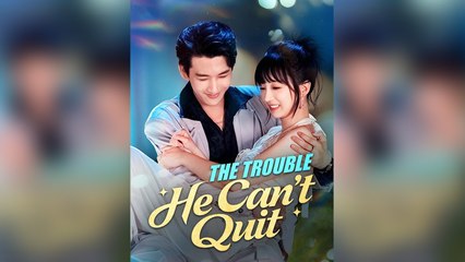 The Trouble He Can't Quit - Full English Sub