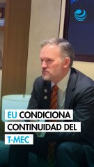 EU condiciona continuidad del T-MEC a un endurecimiento de las reglas laborales en México