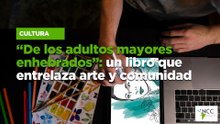 “De los adultos mayores enhebrados”: un libro que entrelaza arte y comunidad