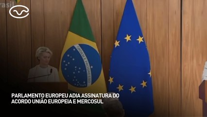 Parlamento europeu adia assinatura do acordo União Europeia e Mercosul