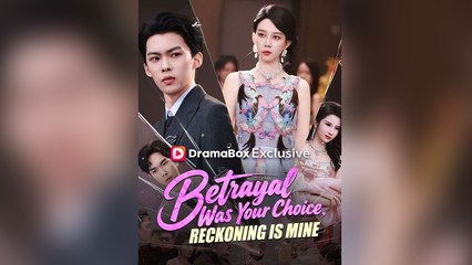Betrayal Was Your Choice, Reckoning Is Mine - Full English Sub