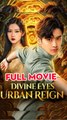Divine Eyes Urban Reign -  Chinese Drama  | Full HD Series