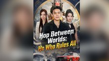 Hop Between Worlds He Who Rules All - Full English Sub