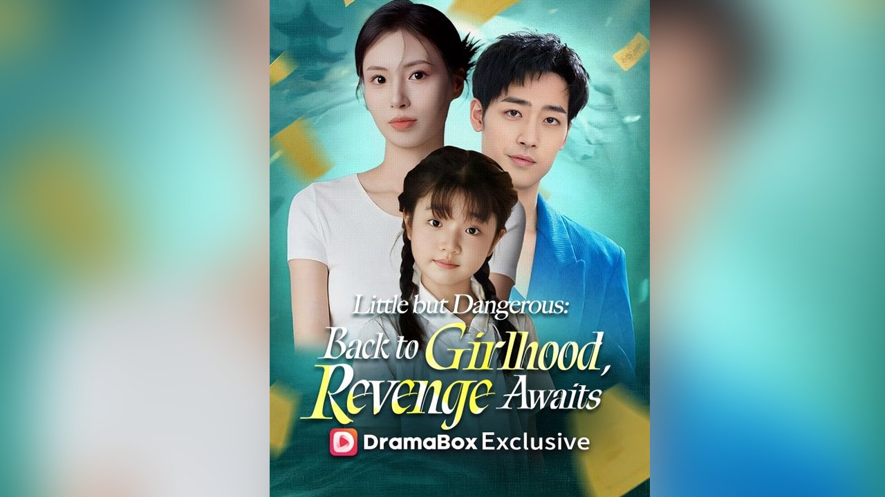 Little but Dangerous Back to Girlhood, Revenge Awaits - Full English Sub