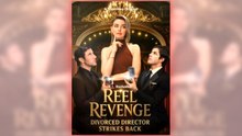 Reel Revenge  Divorced Director Strikes Back full short drama
