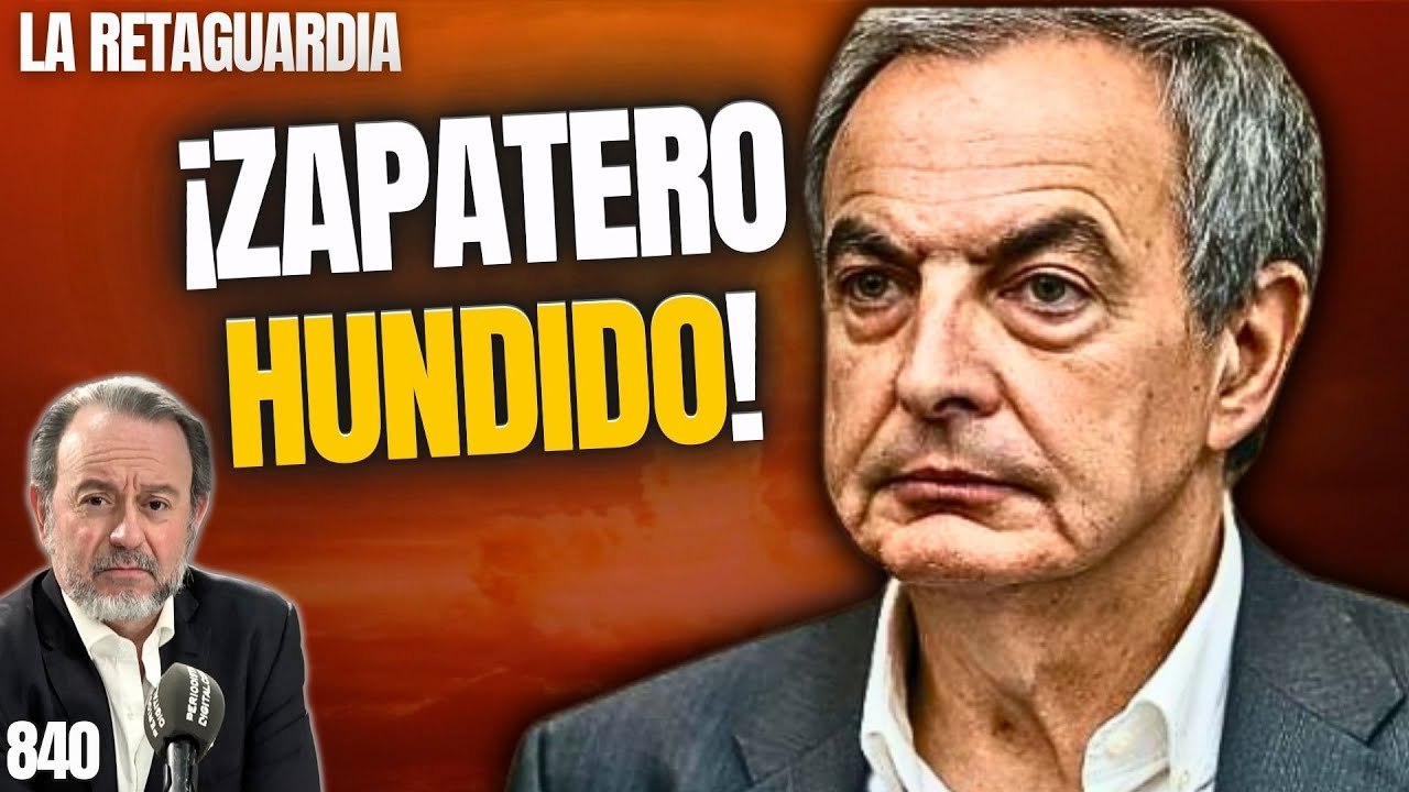 La Retaguardia #840 / ¡Zapatero hundido! ¡Sabe que será el siguiente en caer!
