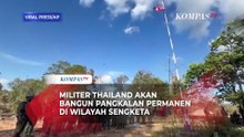 Thailand-Kamboja Memanas! Militer akan Bangun Pangkalan Permanen di Wilayah Sengketa