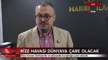 Rize havası Türkiye'de ve dünyada kuraklığa çare olacak