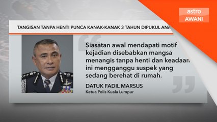 Tangisan tanpa henti punca kanak-kanak 3 tahun dipukul anak pengasuh