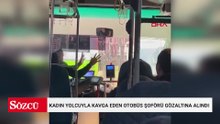 Kadın yolcuyla kavga eden otobüs şoförü gözaltına alındı