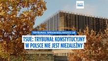 Najwyższy sąd UE orzekł, że polski Trybunał Konstytucyjny nie jest niezależny z powodu nominacji politycznych