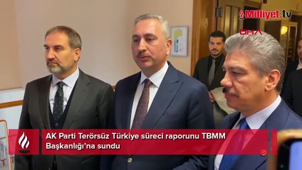 AK Parti Terörsüz Türkiye süreci raporunu TBMM Başkanlığı’na sundu