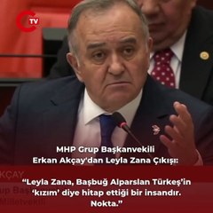 MHP Grup Başkanvekili  Erkan Akçay'dan Leyla Zana Çıkışı “Leyla Zana, Başbuğ Alparslan Türkeş’in ‘kızım’ diye hitap ettiği bir insandır. Nokta.”
