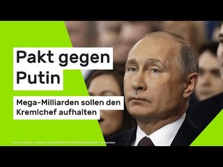 Pakt gegen Putin - Mega-Milliarden sollen den Kremlchef aufhalten