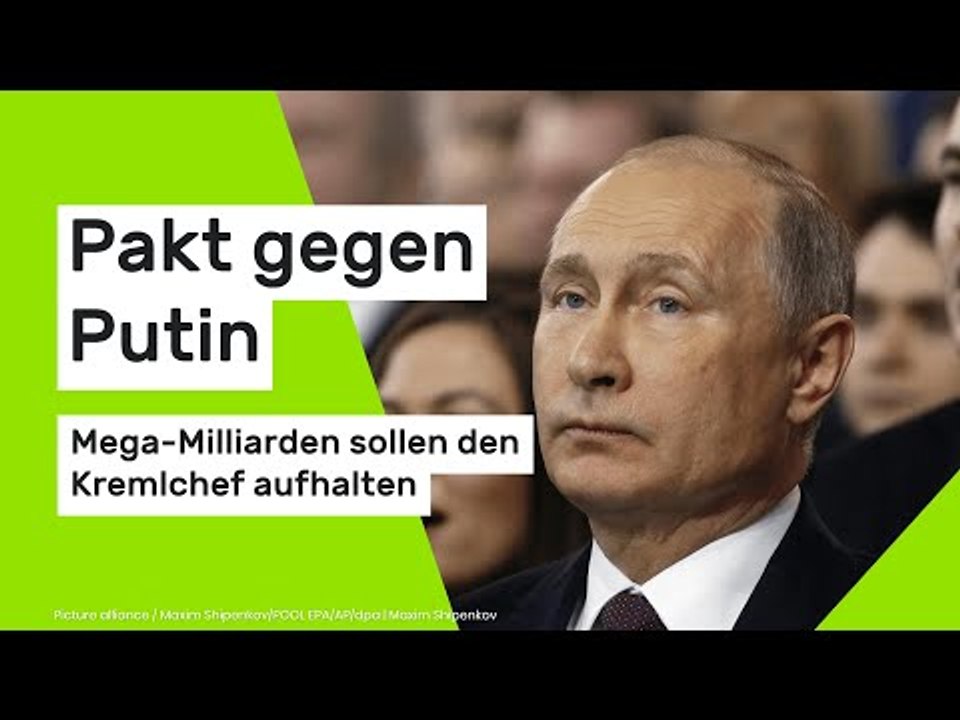 Pakt gegen Putin - Mega-Milliarden sollen den Kremlchef aufhalten
